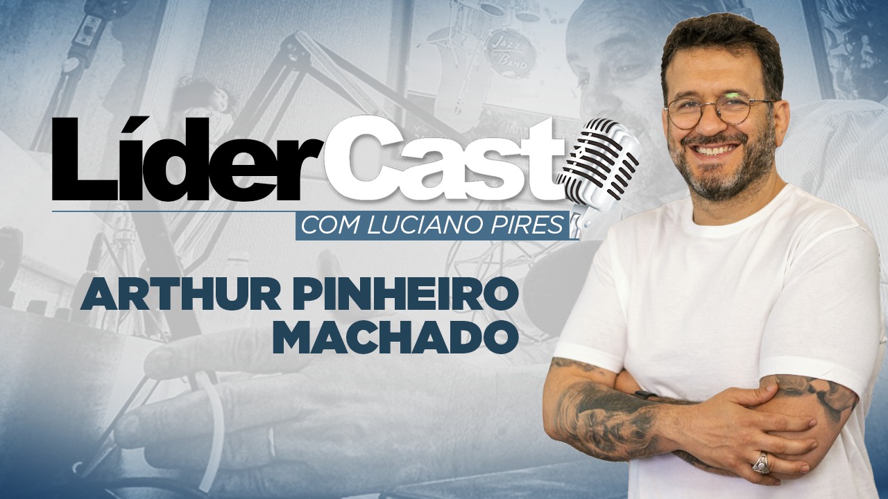 LíderCast 241 - Arthur Pinheiro Machado
