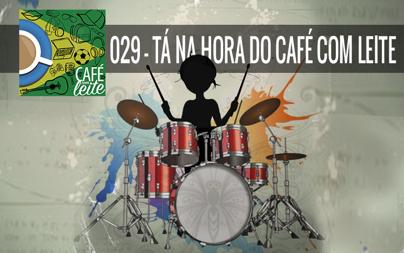 Café Com Leite 29 - Tá na hora do Café Com leite