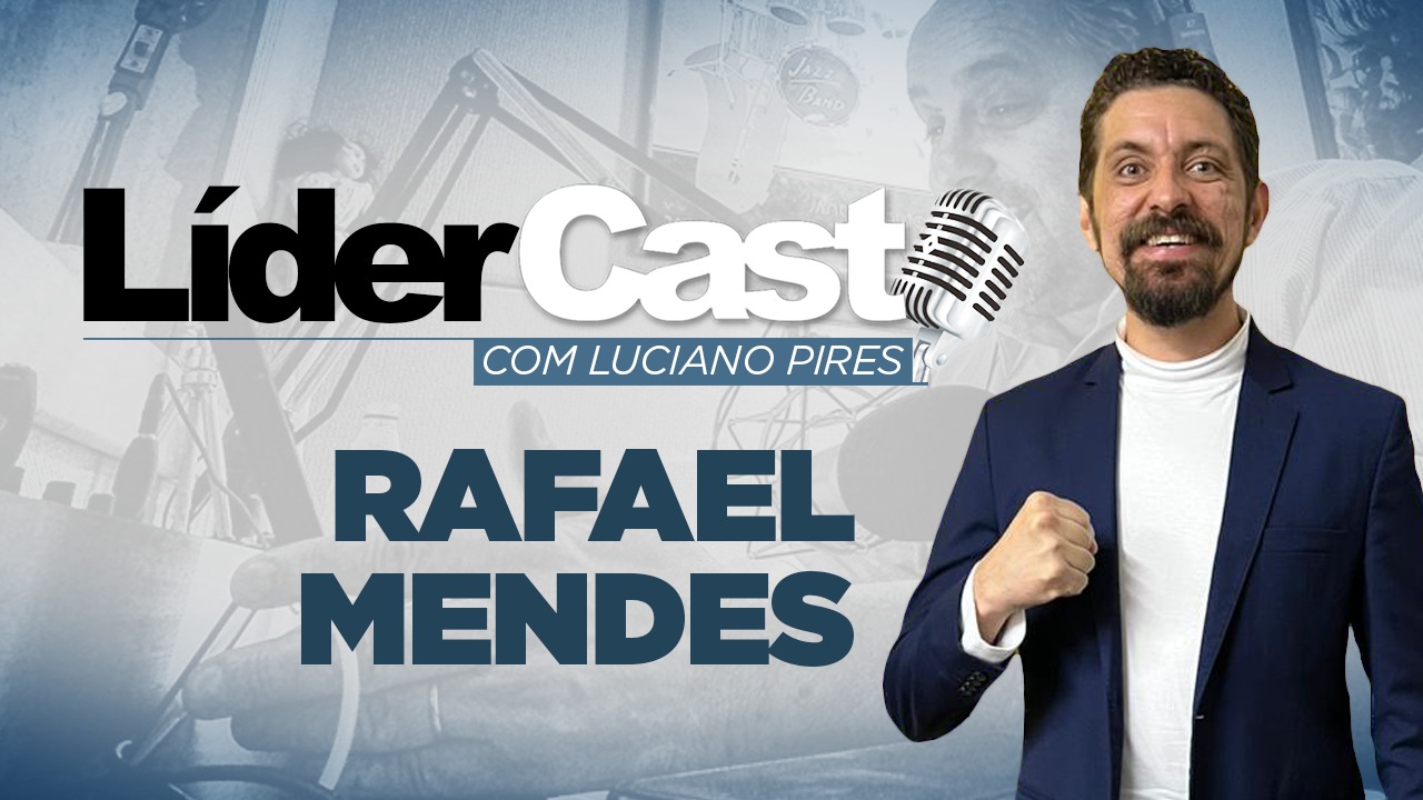 LíderCast 270 - Rafael Mendes